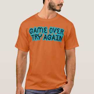GAME OVERTRY AGAIN friend T-Shirt