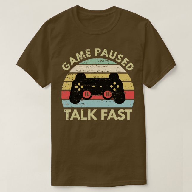 Game Paused Talk Fast Funny Gamer T-Shirt (Design Front)