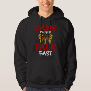 Game Paused Talk Fast  Video Game  Gaming Hoodie