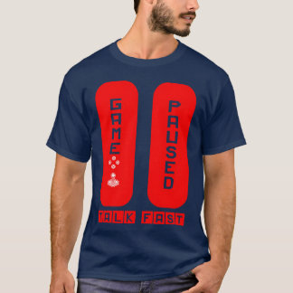 Game Pausedalk Fast funny T-Shirt