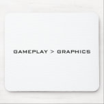 Gameplay > Graphics. Black White. Mouse Pad<br><div class="desc">A simple black and white design,  which says "Gameplay > Graphics". If you believe that the gameplay in video games is more important than the graphics this could be the thing for you.</div>