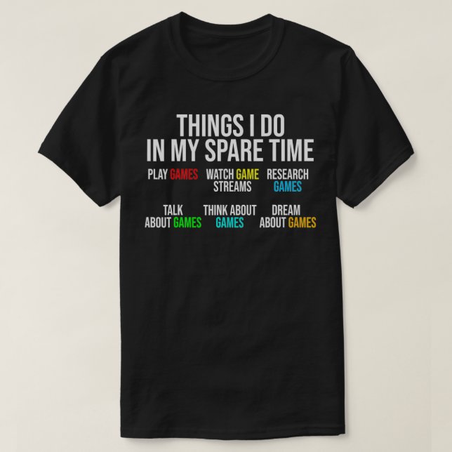 Gamer 6 Things I Do In My Spare Time Funny Gaming  T-Shirt (Design Front)