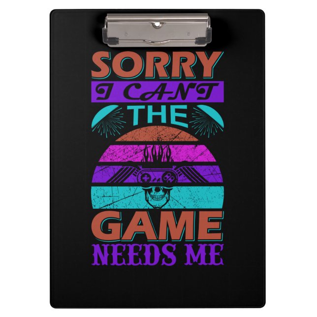 Gamer Art The Game Needs Me Clipboard (Front)