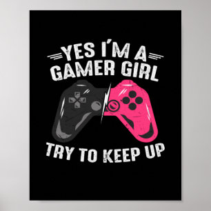 Gamer Art Yes I Am A Gamer Girl Poster