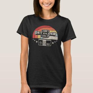 Gamer Birthday Retro I Don't Get Older I Level Up  T-Shirt