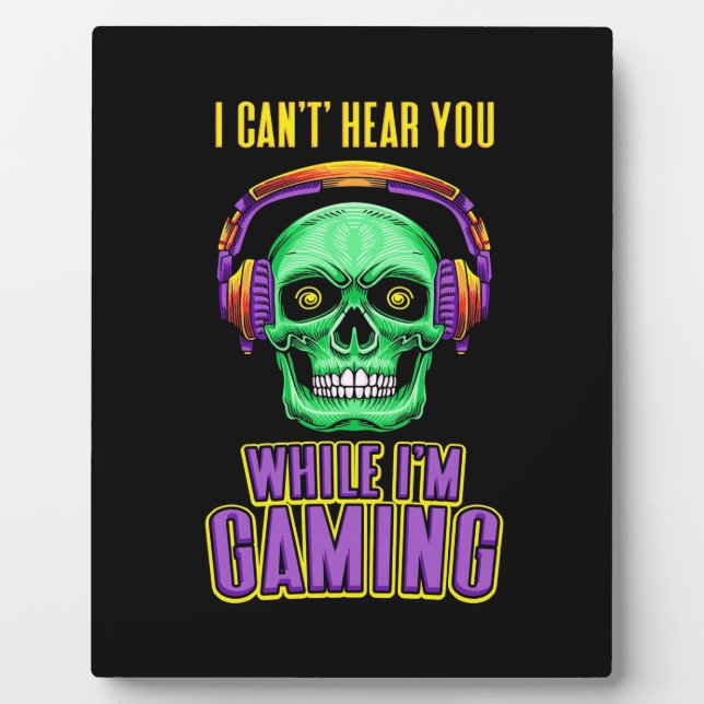 Gamer Can Not Hear You While I Am Gaming Plaque (Front)