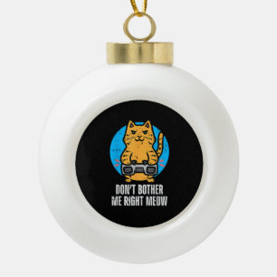 Gamer Cat Dont Bother Me Meow Funny Gaming Men Boy Ceramic Ball Christmas Ornament