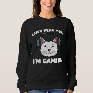 Gamer Cat With Headphones Can T Hear You I M Gamin Sweatshirt