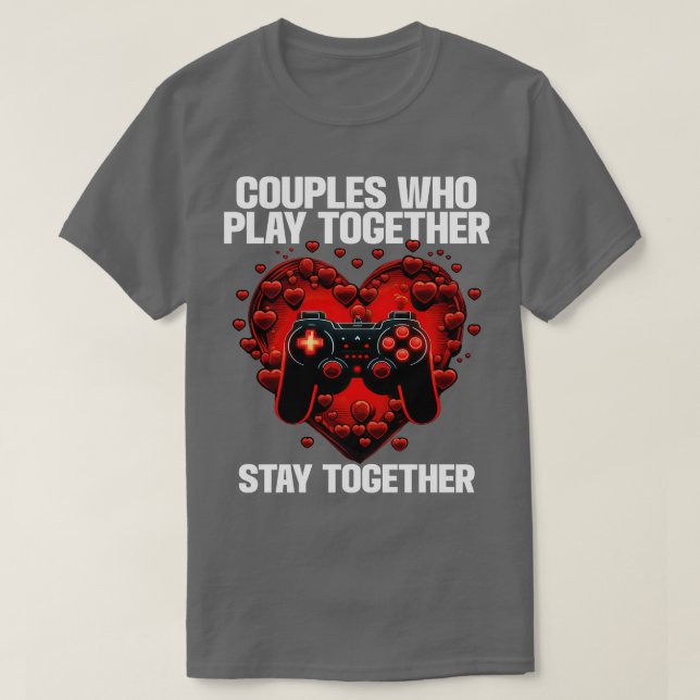 Gamer Couples Who Play Together Stay Together T-Shirt (Design Front)