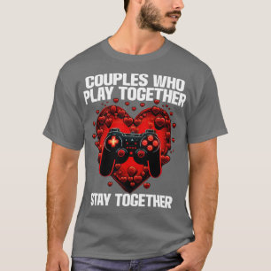 Gamer Couples Who Play Together Stay Together T-Shirt