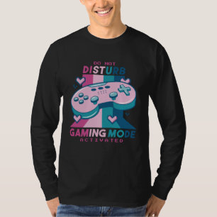 Gamer  Do Not Disturb I m Gaming Mode Activated T-Shirt