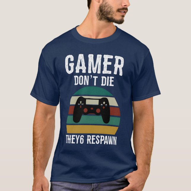 Gamer Dont Die Video Game Player Gamer Gaming Gift T-Shirt (Front)