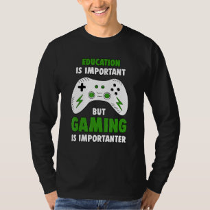 Gamer Education Is Important But Gaming Is Importa T-Shirt