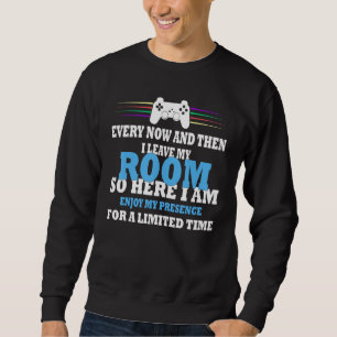 Gamer every now and then i leave my room gaming sweatshirt