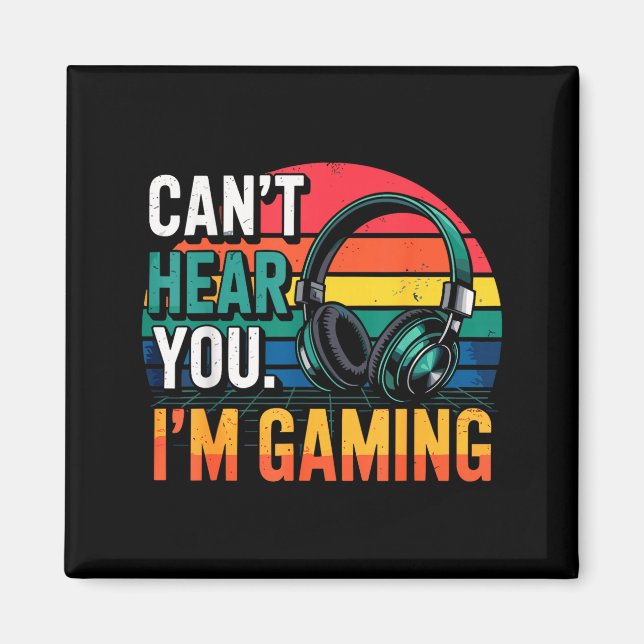 Gamer Funny Can't Hear You I'm Gaming  Magnet (Front)