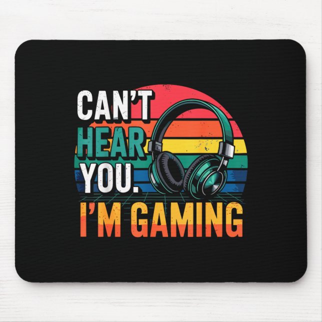 Gamer Funny Can't Hear You I'm Gaming  Mouse Pad (Front)