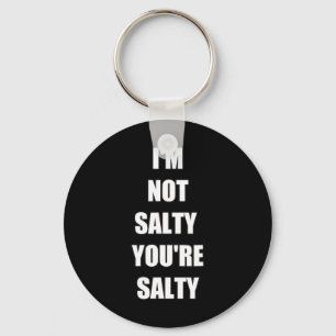 Gamer Funny I'm Not Youre Salty Key Ring