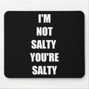 Gamer Funny I'm Not Youre Salty  Mouse Pad