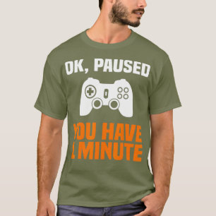 Gamer Funny Paused Game Joke Quote Video Gaming T-Shirt