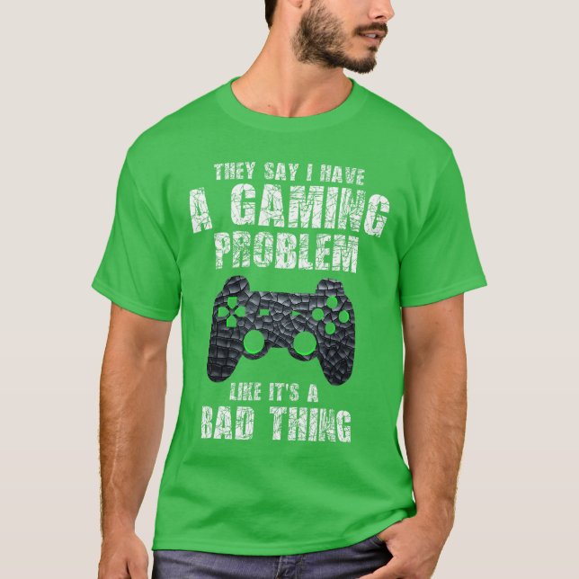 Gamer Funny Quote Sarcastic Gaming Problem Boyseen T-Shirt (Front)