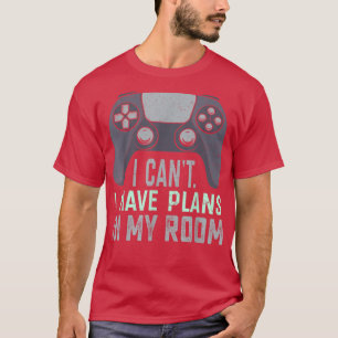 Gamer Funny Sayings Plans In My Room Video Games B T-Shirt