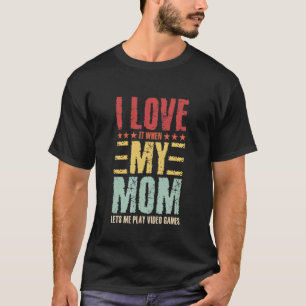 Gamer Gaming I Love It When My Mum Lets Me Play Vi T-Shirt