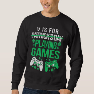 Gamer Gaming Men Boys Playing Games Fun St Patrick Sweatshirt