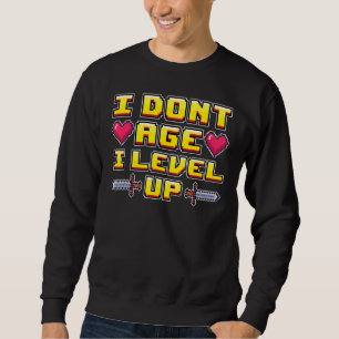 Gamer Gaming Nerd Video Games  I Don't Age I Level Sweatshirt
