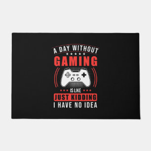 Gamer Gift   A Day Without Gaming I Have No Idea Doormat