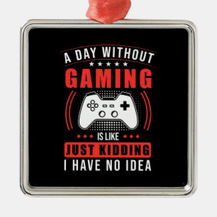 Gamer Gift   A Day Without Gaming I Have No Idea Metal Tree Decoration