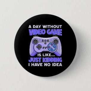 Gamer Gift A Day Without Video Games 6 Cm Round Badge