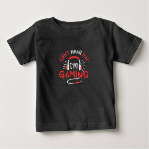 Gamer Gift Can Not Here You I Am Gaming Baby T-Shirt
