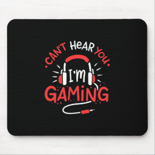 Gamer Gift   Can Not Here You I Am Gaming Mouse Pad