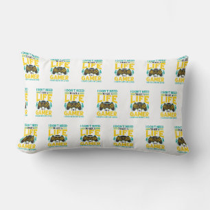 Gamer Gift I Don't Need to Get a Life I'm a Gamer Lumbar Cushion