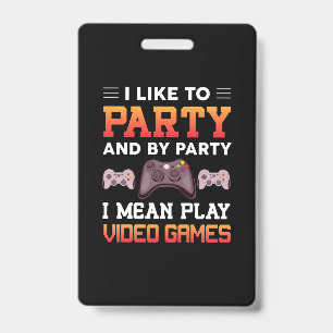 Gamer Gift I Mean Play Video Games ID Badge