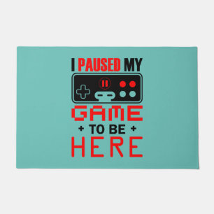 Gamer Gift I Paused My Game To Be Here Doormat