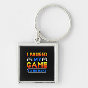 Gamer Gift I Paused My Game To Be Here Key Ring