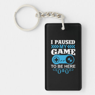 Gamer Gift I Paused My Game To Be Here Key Ring