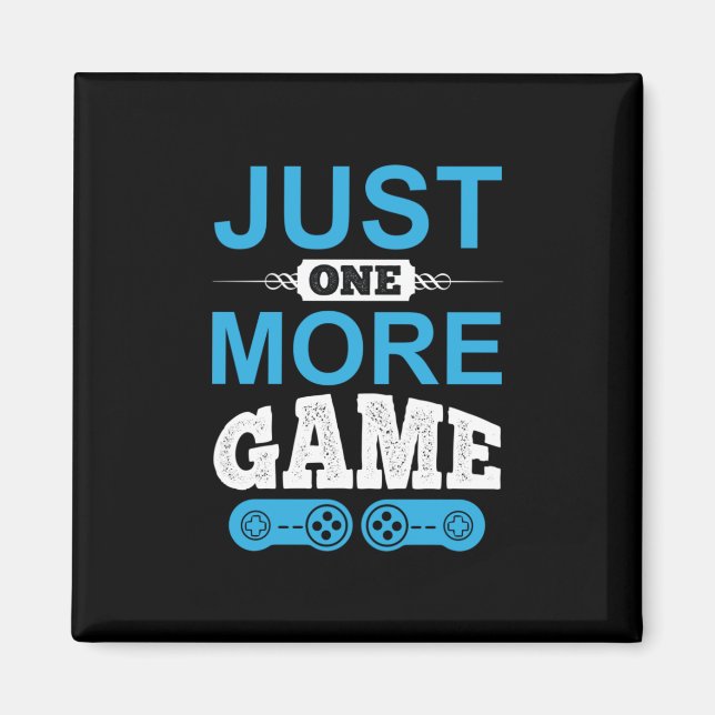Gamer Gift Just One More Game Magnet (Front)