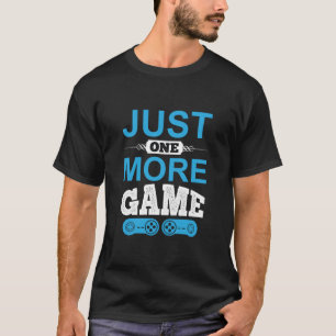 Gamer Gift Just One More Game T-Shirt