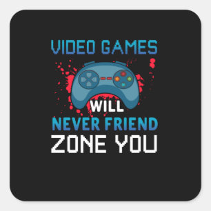 Gamer Gift Video Games Will Never Friend Zone You Square Sticker