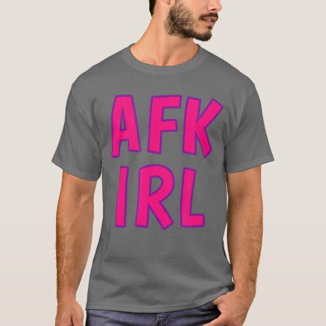 Gamer Girl AFK IRL Away From Keyboard In Real Life T-Shirt (Front)