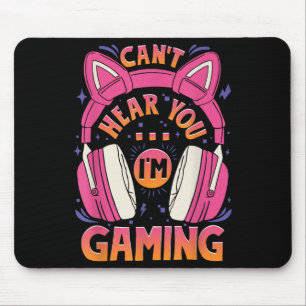 Gamer Girl Can't Hear You I'm Gaming Cute Video Ga Mouse Pad