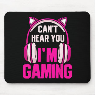 Gamer Girl Gaming I Can't Hear You I'm Gaming Vide Mouse Pad