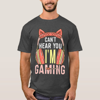 Gamer Girl Gaming I Cant Hear You Im Gaming Video  T-Shirt