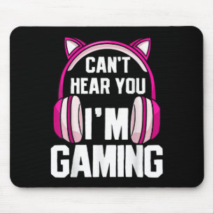 Gamer Girl I Can't Hear You I'm Gaming Mouse Pad