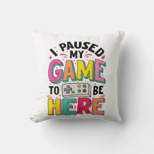 Gamer Girl I Paused My Game To Be Here Funny Video Cushion