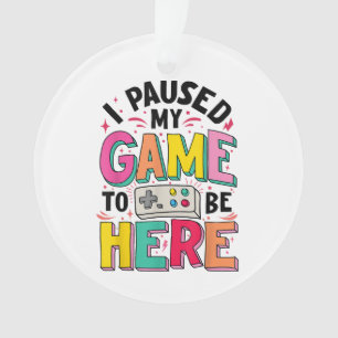 Gamer Girl I Paused My Game To Be Here Funny Video Ornament