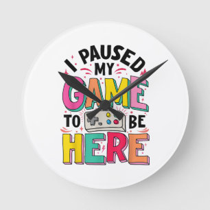 Gamer Girl I Paused My Game To Be Here Funny Video Round Clock