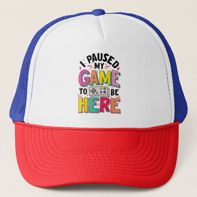 Gamer Girl I Paused My Game To Be Here Funny Video Trucker Hat (Front)